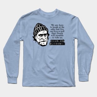 Charles Bukowski "We Are Here To Laugh At The Odds" Quote Long Sleeve T-Shirt